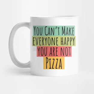 Can't Make Everyone Happy You Are Not Pizza Mug